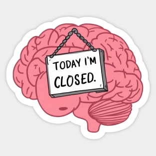 Today I'm Closed - Funny Brain Cartoon Sticker Sticker